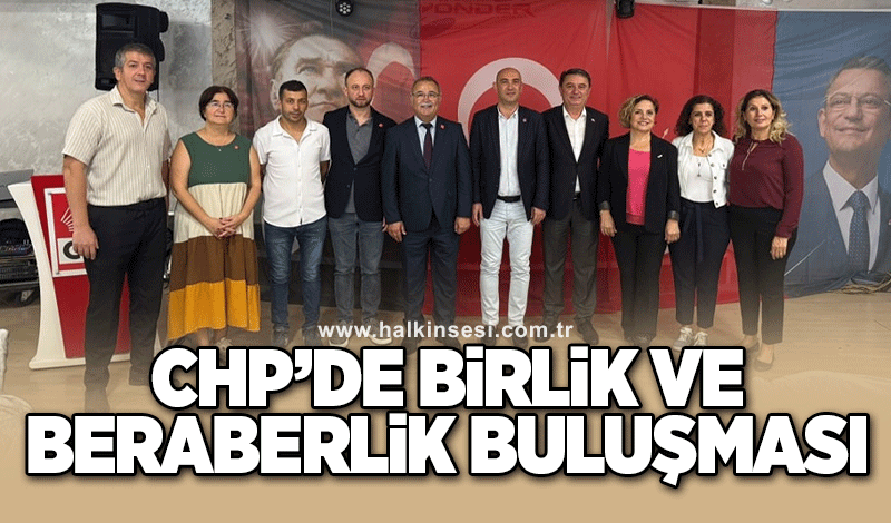 CHP’de birlik beraberlik buluşması