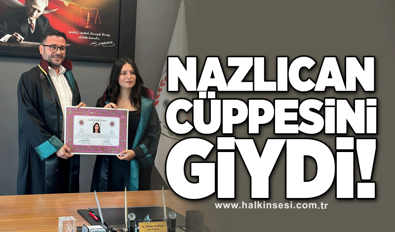 Nazlıcan cüppesini giydi