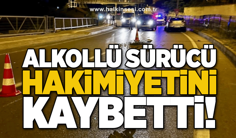 Alkollü sürücü hakimiyetini kaybetti!