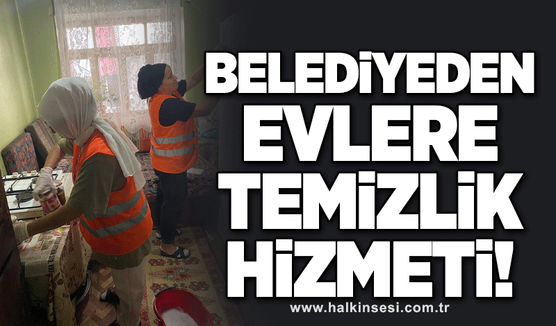 Belediyeden evlere temizlik hizmeti