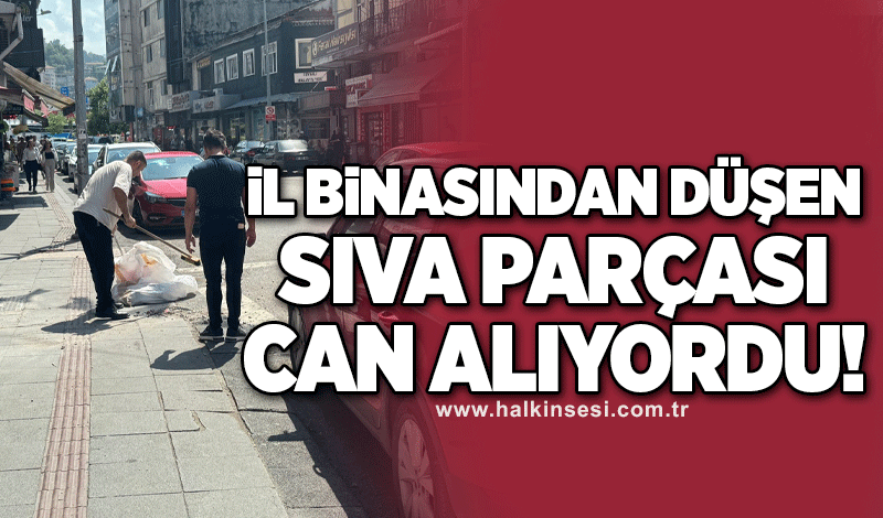 İl binasından düşen sıva parçası can alıyordu!