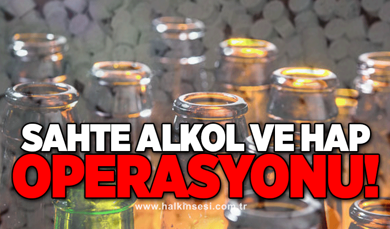 Sahre alkol ve hap operasyonu