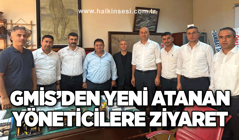 GMİS’DEN YENİ ATANAN YÖNETİCİLERE ZİYARET