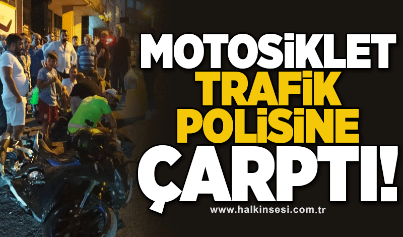 Motosiklet trafik polisine çarptı