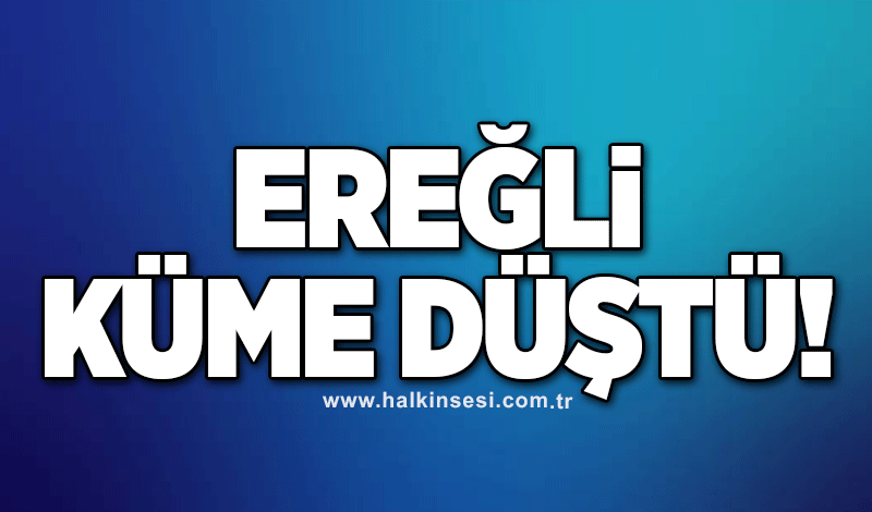 Ereğli küme düştü!