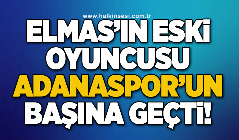 Elmas'ın eski oyuncusu Adanaspor'un başına geçti!