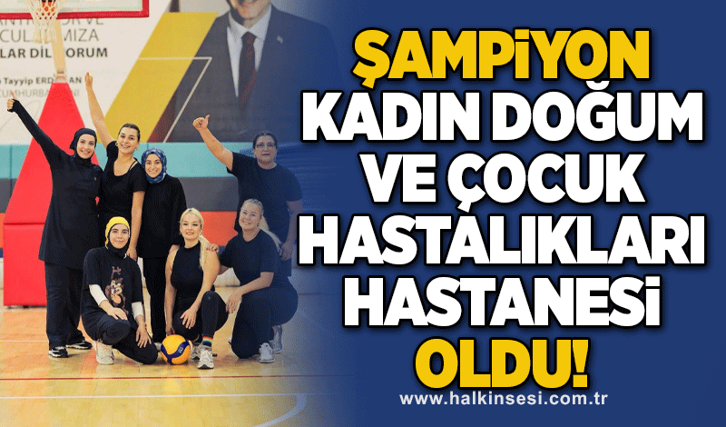 Şampiyon Kadın Doğum ve Çocuk Hastalıkları Hastanesi oldu!