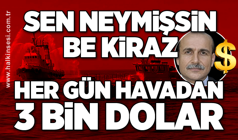 Sen neymişsin be Kiraz... Her gün havadan 3 bin dolar