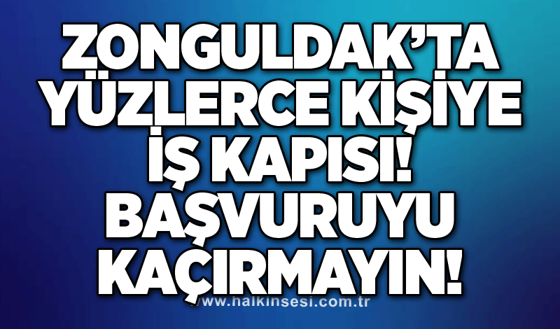 Zonguldak’ta yüzlerce kişiye iş kapısı: Başvuruyu kaçırmayın!