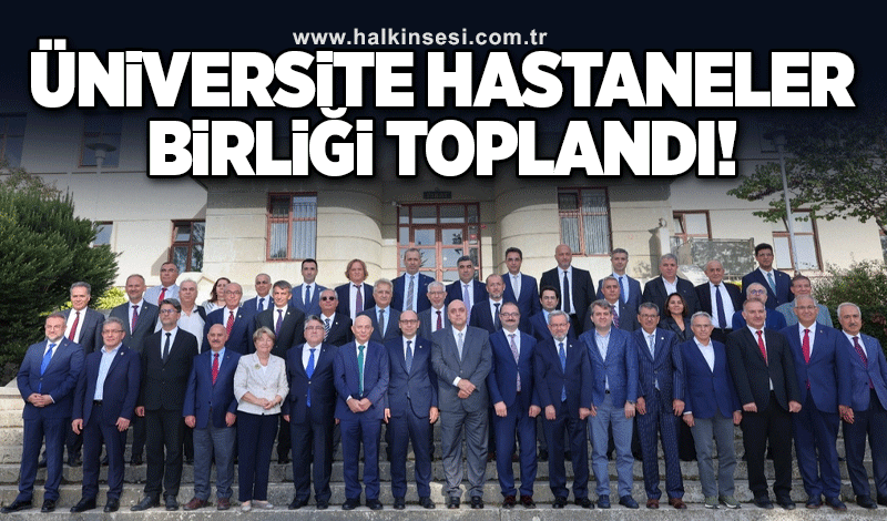 Üniversite hastaneler birliği toplandı