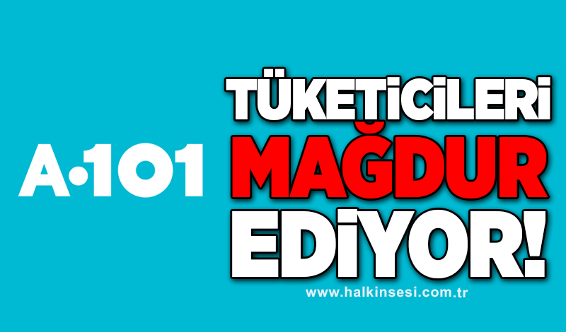 A101  TÜKETİCİLERİ MAĞDUR EDİYOR!