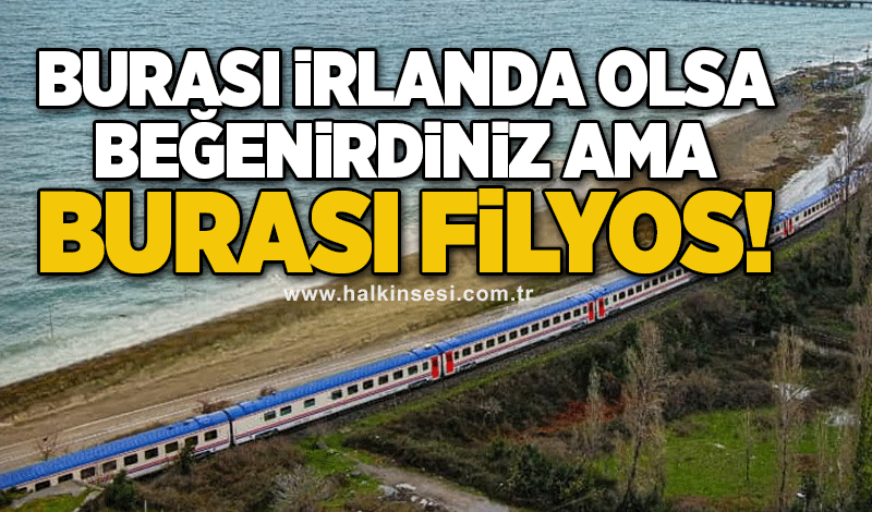 Burası İrlanda olsa beğenirdiniz ama burası Filyos!