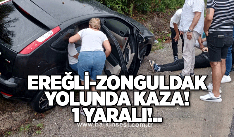 Ereğli-Zonguldak yolunda kaza! 1 yaralı