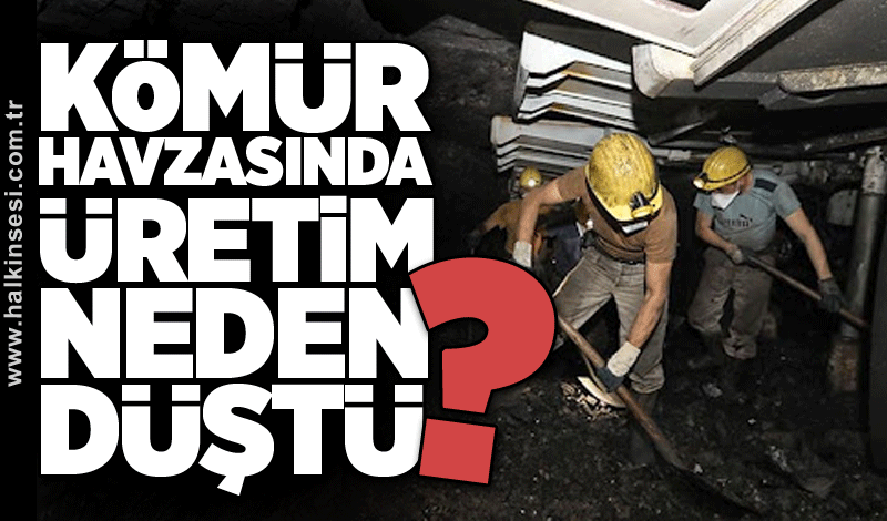 Kömür havzasında üretim neden düştü?