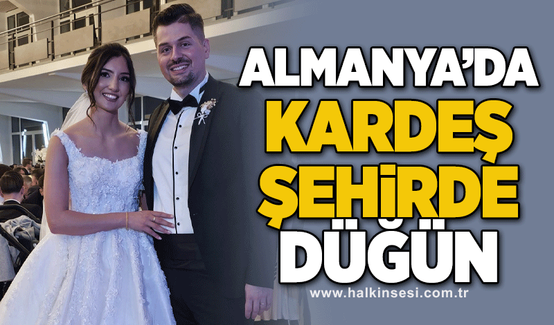 ALMANYA’DA KARDEŞ ŞEHİRDE DÜĞÜN