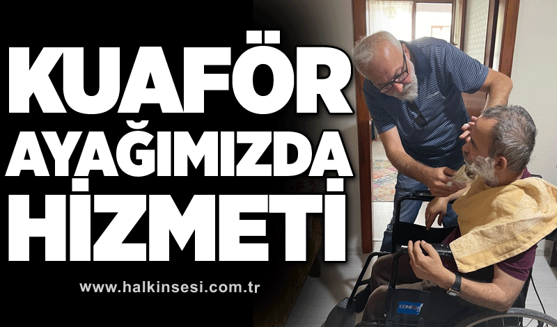 Kuaför ayağımızda hizmeti