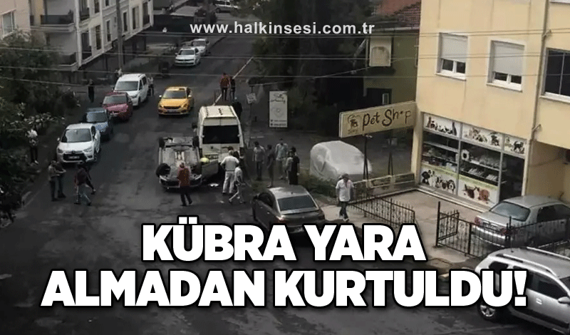 Kübra yara almadan kurtuldu!