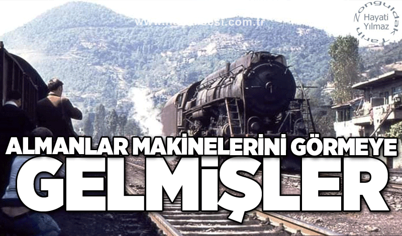 Almanlar makinelerini görmeye gelmişler