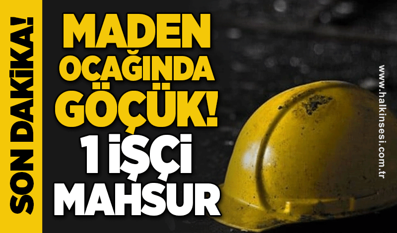 Maden ocağında göçük! 1 işçi mahsur kaldı