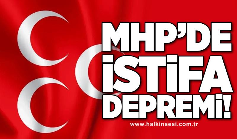 MHP'de istifa depremi!