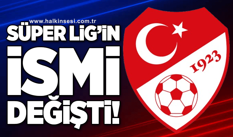 Süper ligin ismi değişti!..