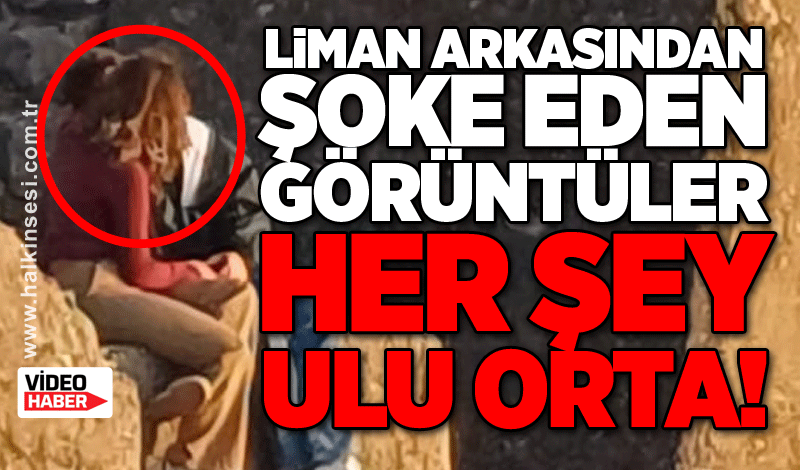 Liman arkasından şoke eden görüntüler!