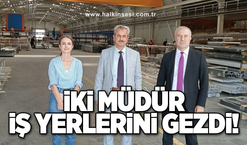 İki müdür, iş yerlerini gezdi