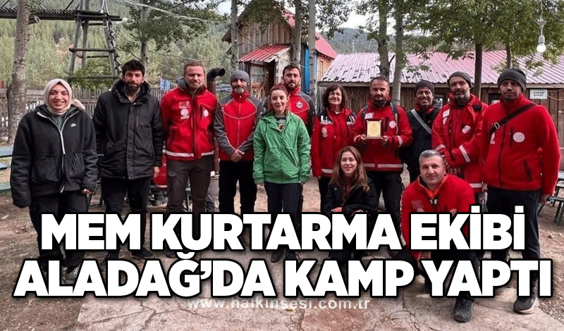 MEM Kurtarma ekibi Aladağ’da kamp yaptı