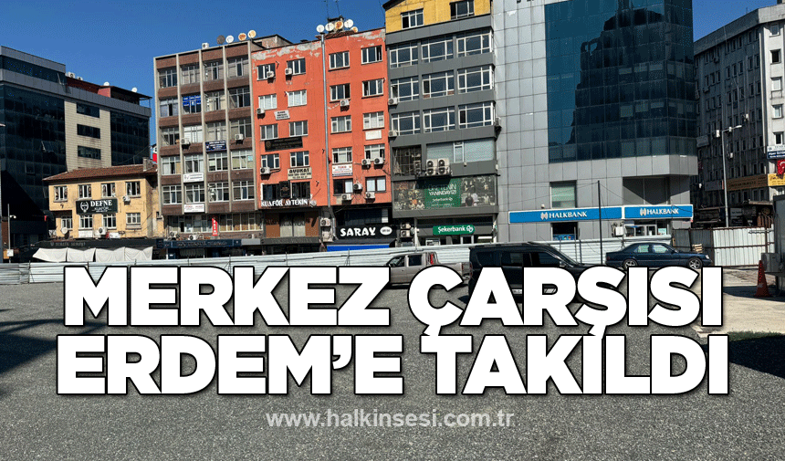 Merkez Çarşısı Tahsin Erdem’e takıldı