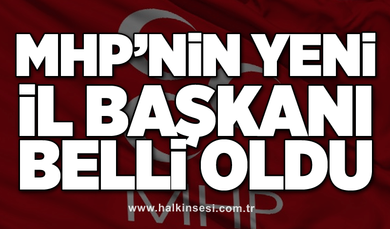 MHP’nin yeni İl Başkanı belli oldu