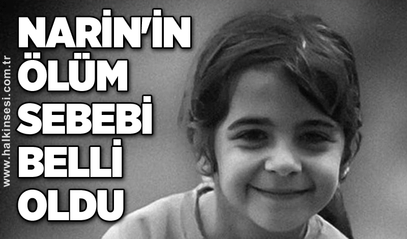 Narin'in ölüm sebebi belli oldu