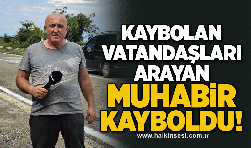 Kayıp vatandaşları arayan İHA muhabiri de ormanda kayboldu!