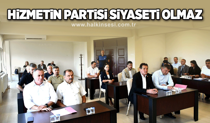 ‘HİZMETİN PARTİSİ, SİYASETİ OLMAZ’