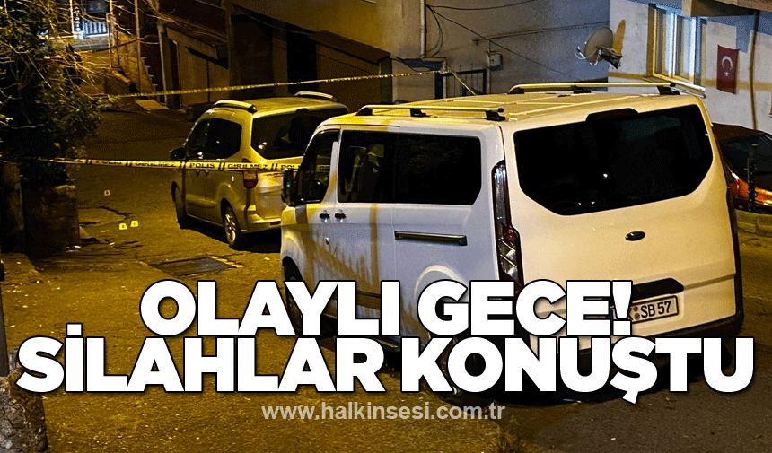 Olaylı gece! Silahlar konuştu