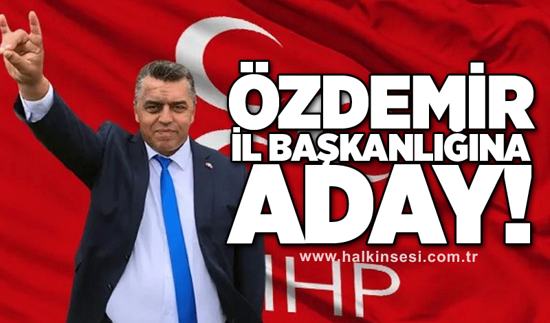 Özdemir İl Başkanlığına aday!