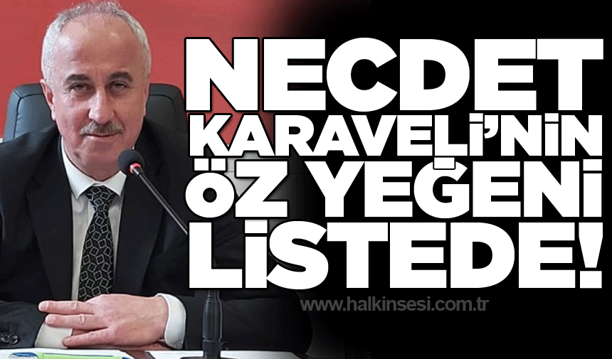 Necdet Karaveli’nin öz yeğeni listede!