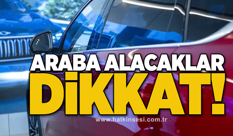 Araba alacaklar dikkat!