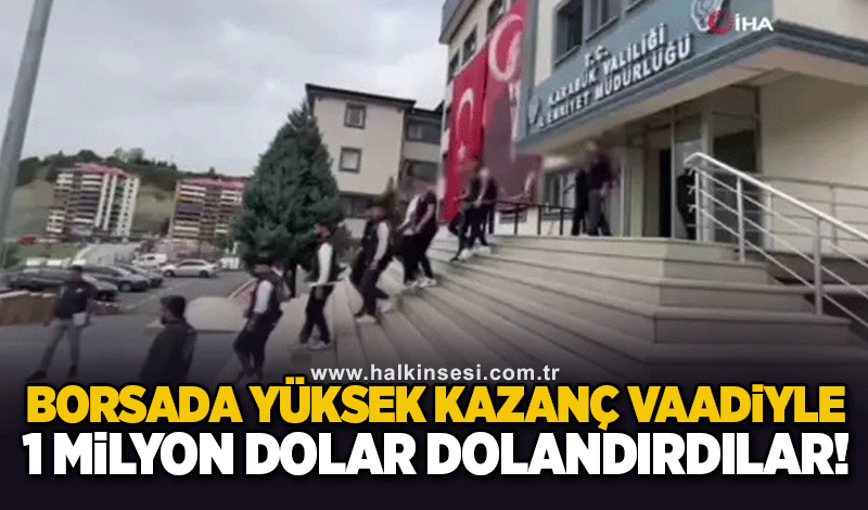 "Borsada yüksek kazanç" vadiyle 1 milyon dolar dolandırdılar