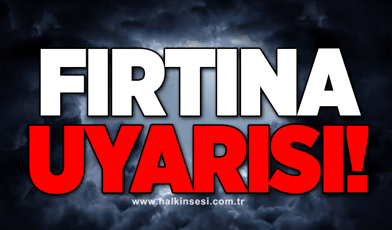 Fırtına uyarısı!