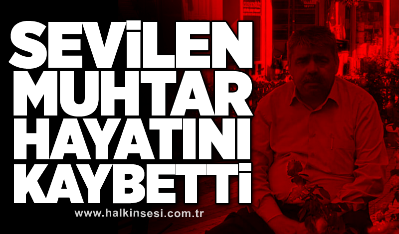 Sevilen muhtar hayatını kaybetti