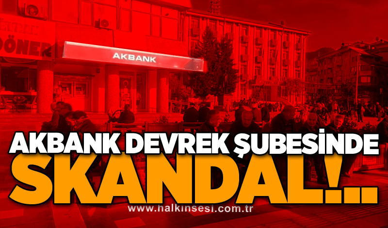 Akbank'ın Devrek şubesinden skandal!