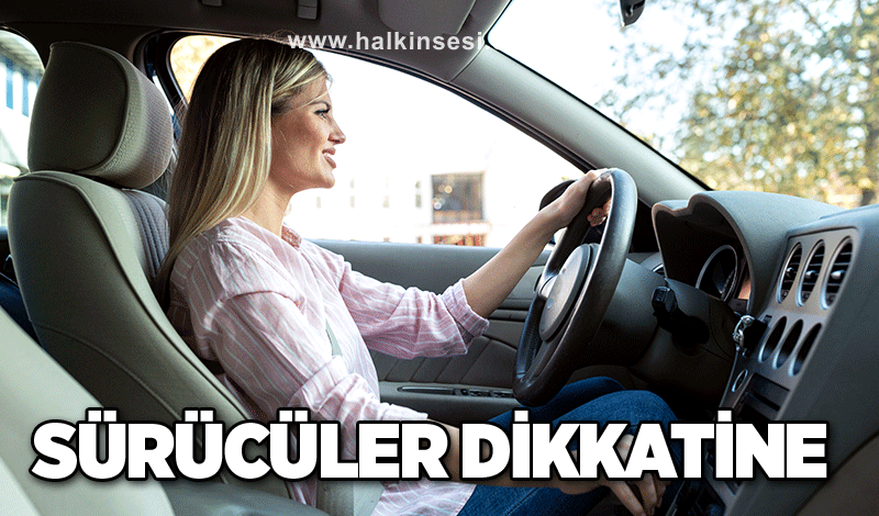 Sürücüler dikkatine…