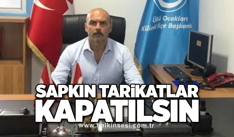 SAPKIN TARİKATLAR KAPATILSIN