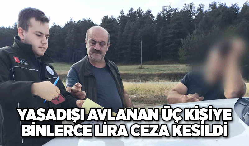 Yasadışı avlanan üç kişiye binlerce lira ceza kesildi