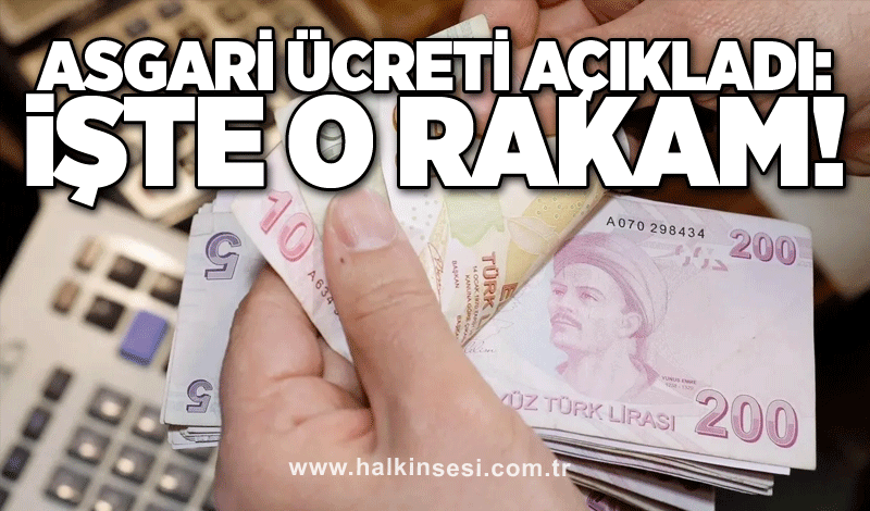 Asgari ücreti açıkladı: İşte o rakam!