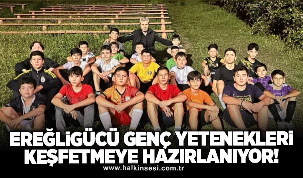 Ereğligücü genç yetenekleri keşfetmeye hazırlanıyor