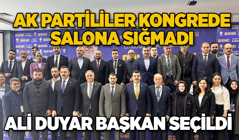 Ak Partililer kongrede salona sığmadı... ALİ DUYAR BAŞKAN SEÇİLDİ