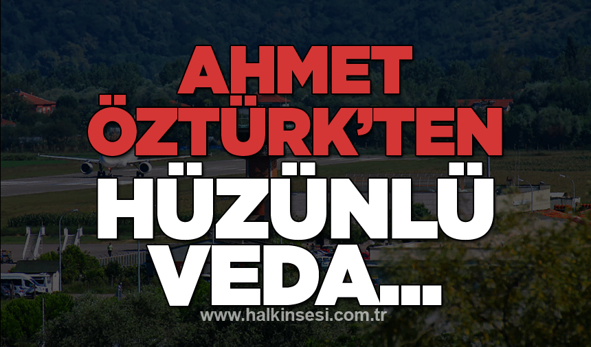 Ahmet Öztürk'ten hüzünlü veda