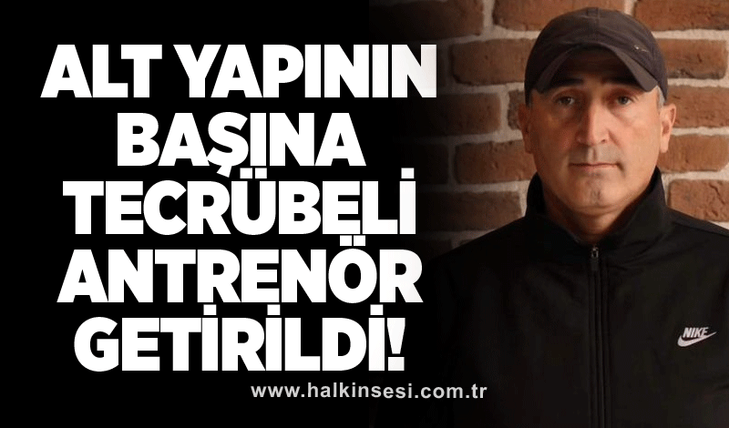 Alt yapının başına tecrübeli antrenör getirildi!