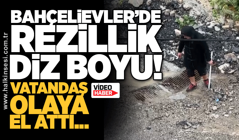 Bahçelievler’de rezillik diz boyu!